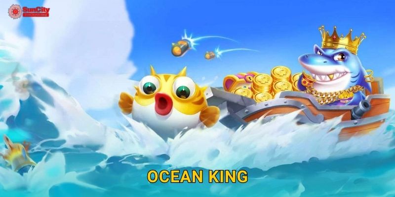 Ocean King: Chinh phục đại dương – Cảm giác thăng hoa tại suncity