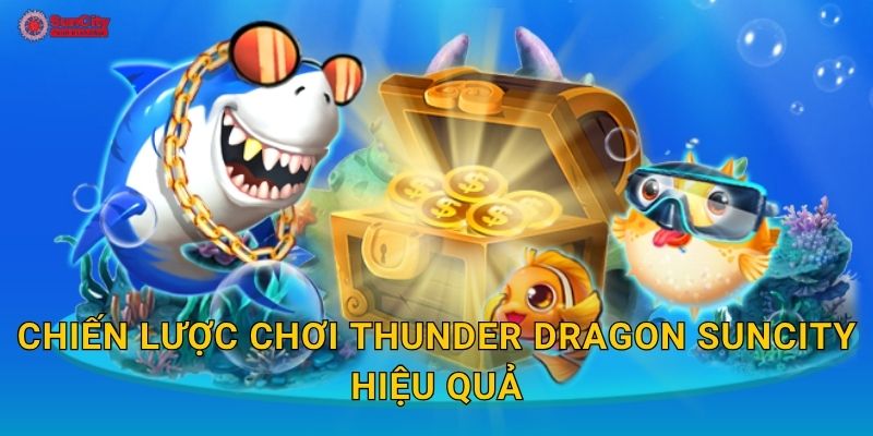 Chiến lược chơi Thunder Dragon suncity hiệu quả