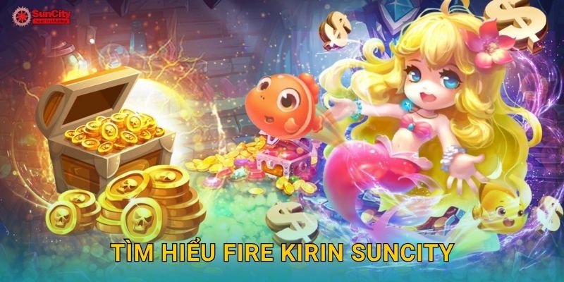 Fire Kirin: Thần thú lửa – Cuộc phiêu lưu kỳ thú tại suncity 2 Tìm hiểu Fire Kirin suncity