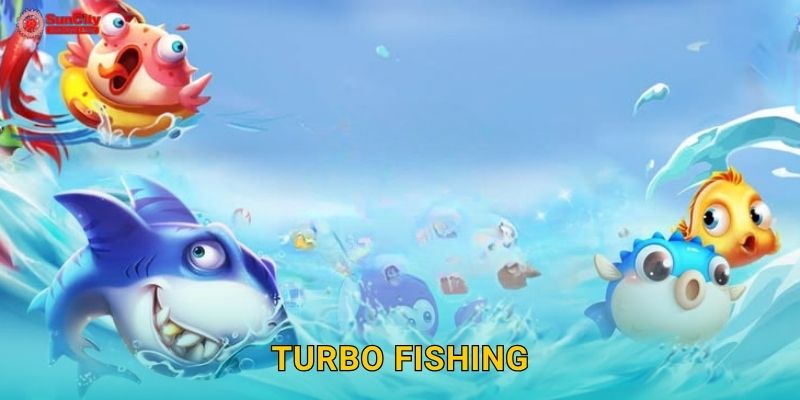 Turbo Fishing tốc độ – Cuộc săn cá siêu nhanh tại suncity