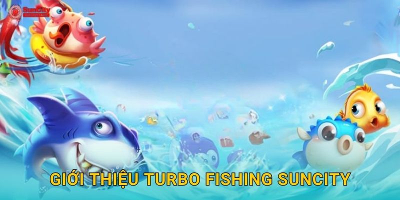 Giới thiệu Turbo Fishing suncity