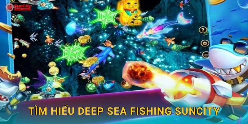 Tìm hiểu Deep Sea Fishing suncity