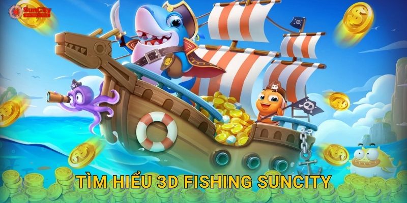 Tìm hiểu 3D Fishing suncity