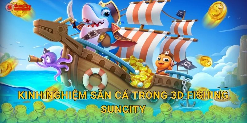 Kinh nghiệm săn cá trong 3D Fishing suncity