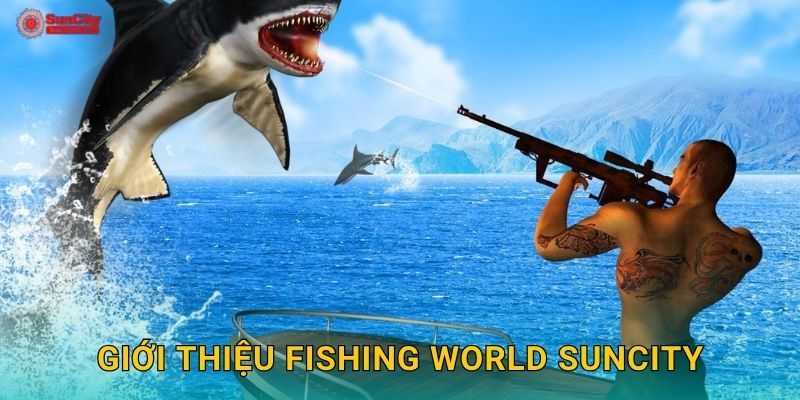 Giới thiệu Fishing World suncity