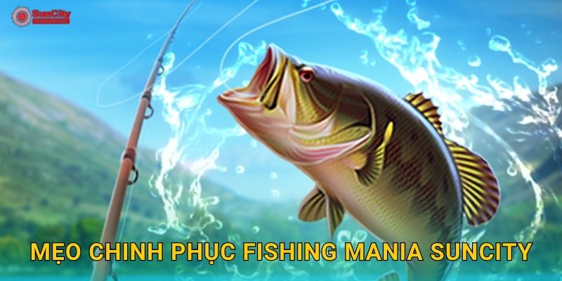 Mẹo chinh phục Fishing Mania suncity