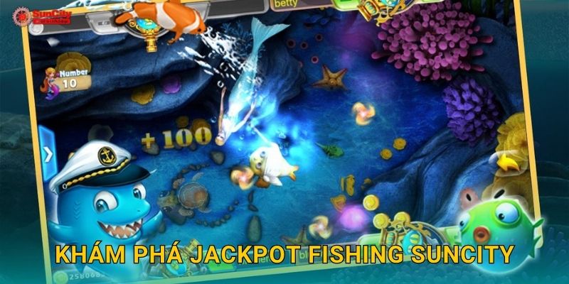Khám phá Jackpot Fishing suncity