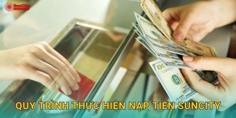 Quy trình thực hiện Nạp tiền suncity