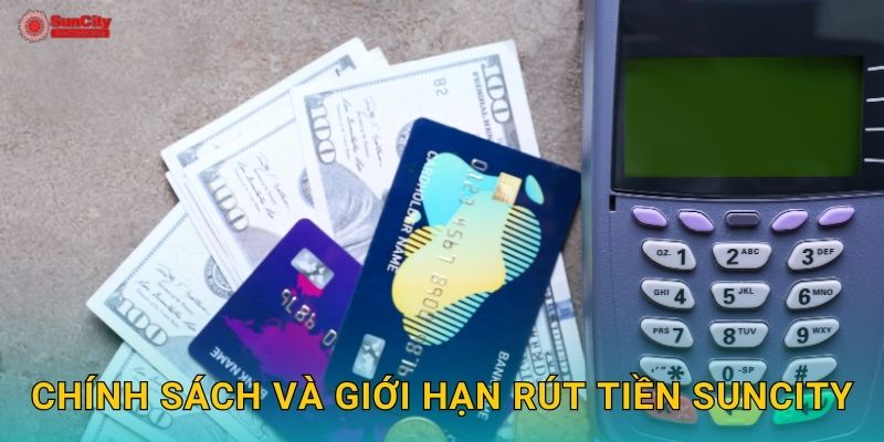Chính sách và giới hạn Rút tiền suncity