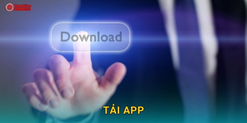 Tải app nhanh chóng – Trải nghiệm mượt mà tại suncity