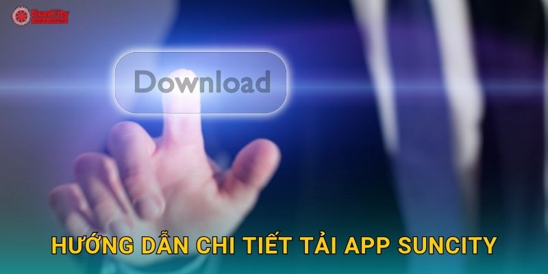Hướng dẫn chi tiết Tải app suncity