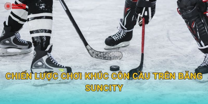 Chiến lược chơi Khúc côn cầu trên băng suncity