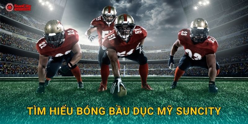 Tìm hiểu Bóng bầu dục Mỹ suncity