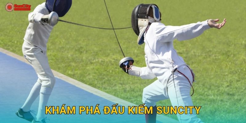 Khám phá Đấu kiếm suncity