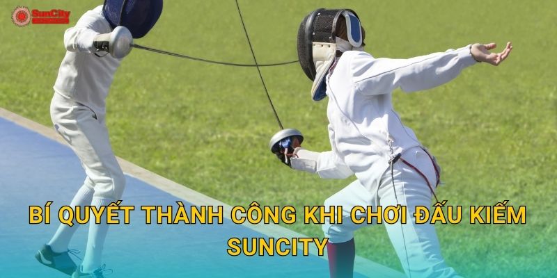 Bí quyết thành công khi chơi Đấu kiếm suncity