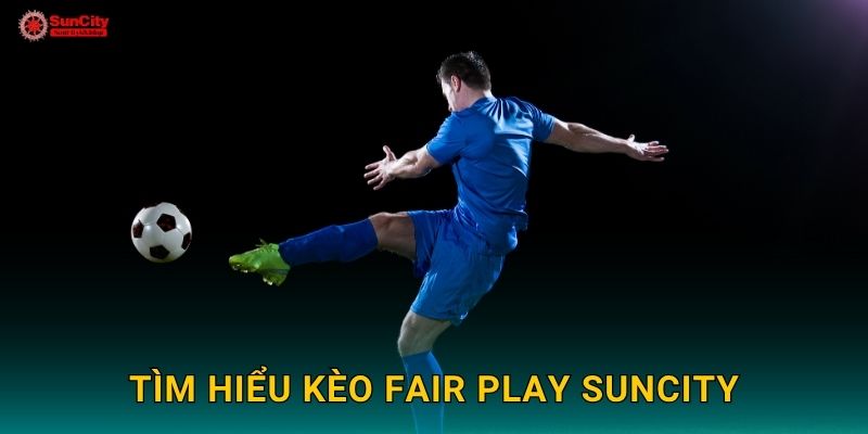 Tìm hiểu Kèo fair play suncity